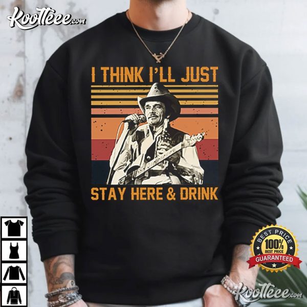 Merle Haggard I’ll just Stay Here and Drink T-Shirt