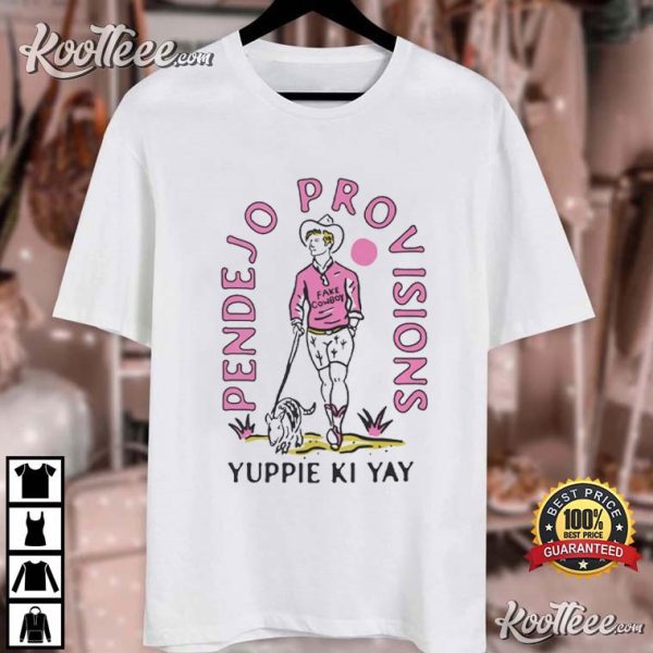 Cowboy Yuppie Ki Yay Pendejo Provisions T-Shirt