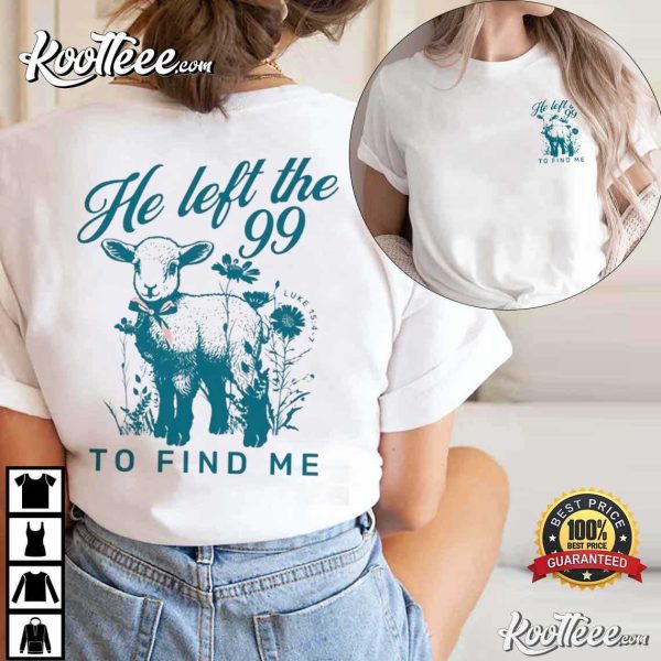 Lost Sheep He Left The 99 To Find Me Bible Verse T-Shirt