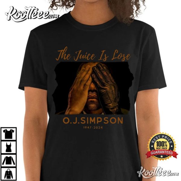 O J Simpson The Juice Is Lose 1947-2024 RIP T-Shirt