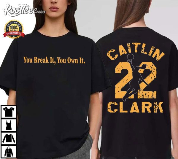 Caitlin Clark Goat 22 You Break It You Own It Basketball T-Shirt