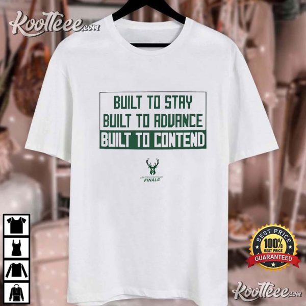 Milwaukee Bucks Built To Stay Built To Advance Built To Contend T-Shirt