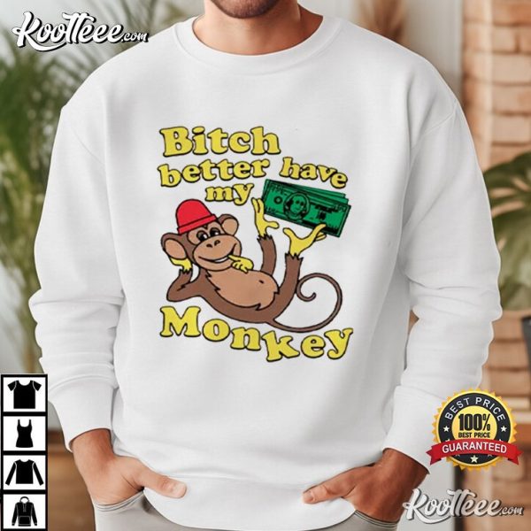 Bitch Better Have My Monkey Money T-Shirt