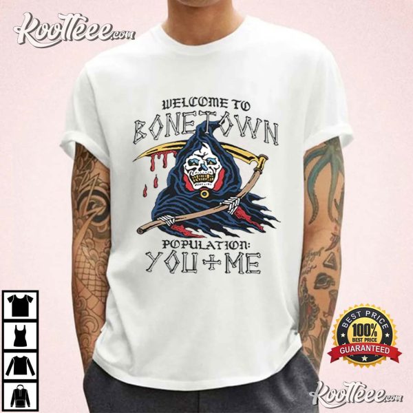 Welcome To Bonetown Population You Me T-Shirt