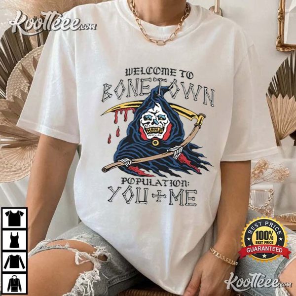 Welcome To Bonetown Population You Me T-Shirt