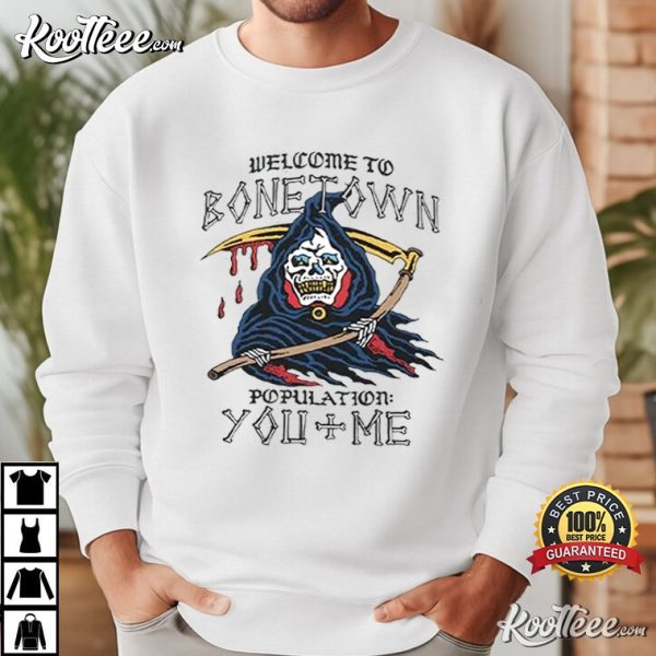 Welcome To Bonetown Population You Me T-Shirt