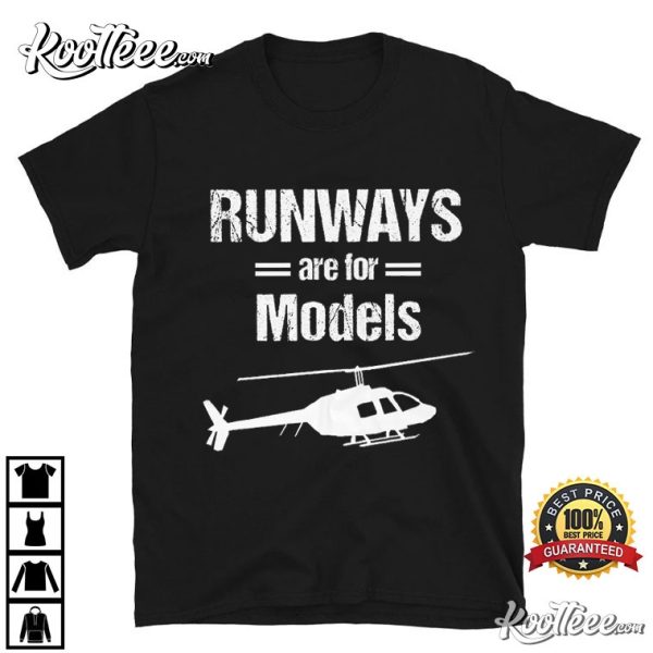 Helicopter Runways Are For Models T-Shirt