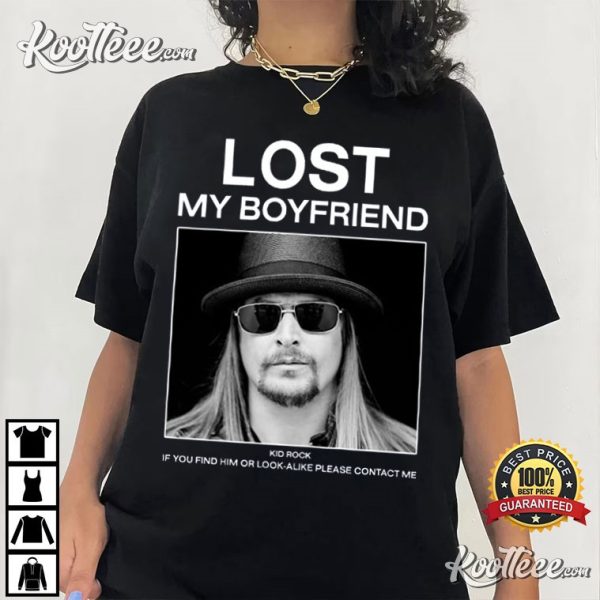 Kid Rock Lost My Boyfriend If You Find Him Or Look-alike T-Shirt