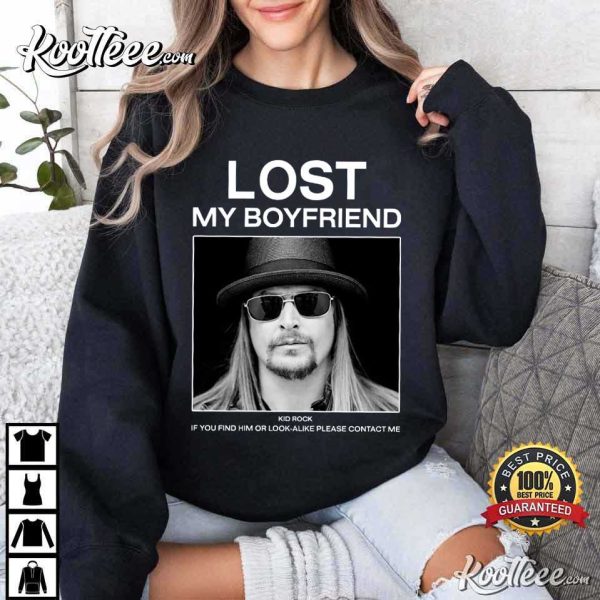 Kid Rock Lost My Boyfriend If You Find Him Or Look-alike T-Shirt