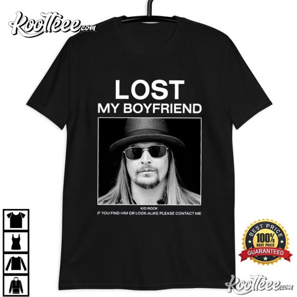 Kid Rock Lost My Boyfriend If You Find Him Or Look-alike T-Shirt