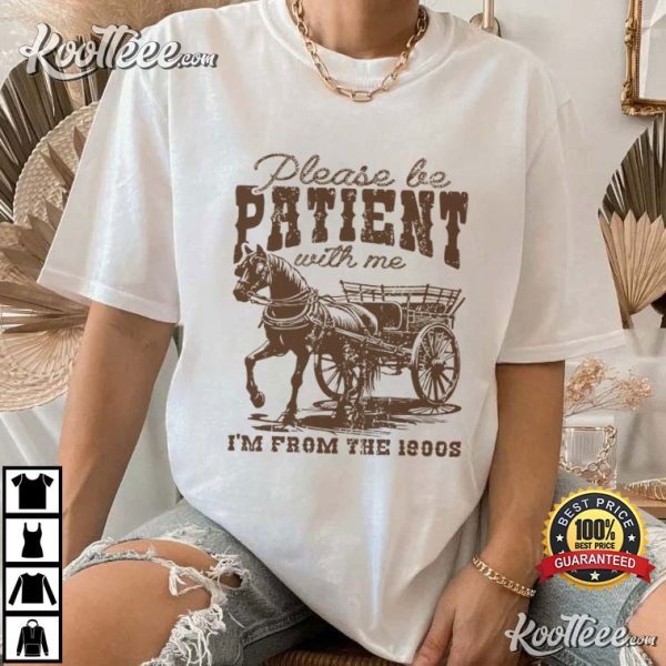 Please Be Patient With Me I’m From The 1900s Funny Retro T-Shirt