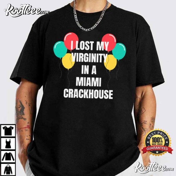 I Lost My Virginity In A Miami Crackhouse Funny T-Shirt