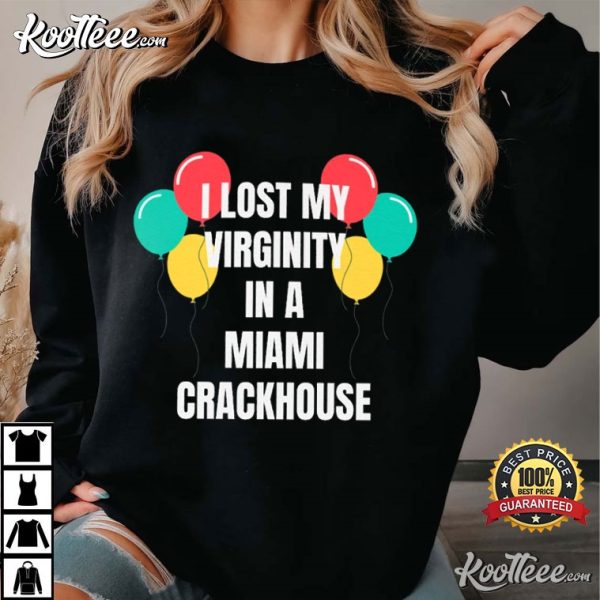 I Lost My Virginity In A Miami Crackhouse Funny T-Shirt
