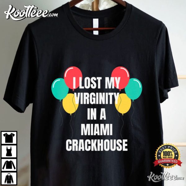 I Lost My Virginity In A Miami Crackhouse Funny T-Shirt