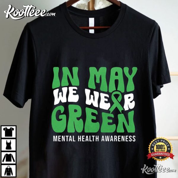 Mental Health Awareness In May We Wear Green T-Shirt