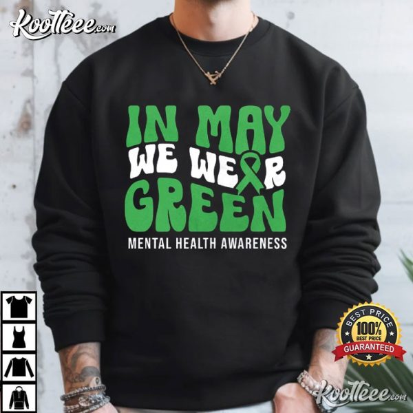 Mental Health Awareness In May We Wear Green T-Shirt