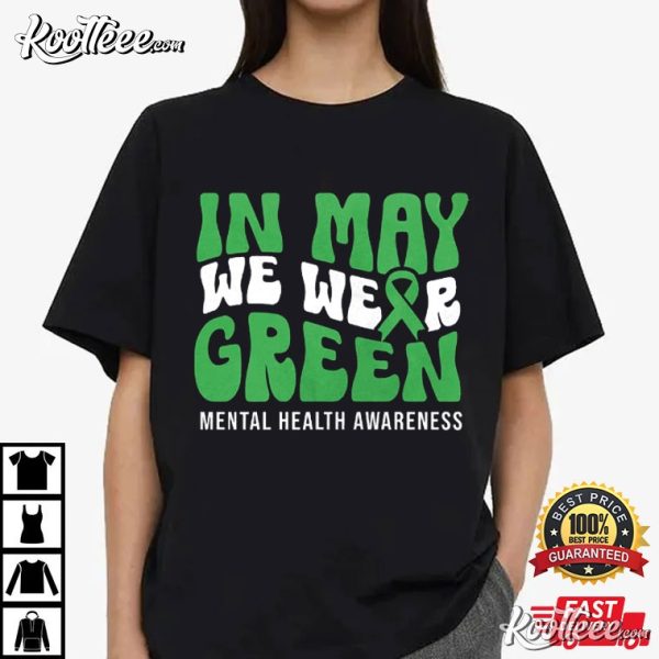 Mental Health Awareness In May We Wear Green T-Shirt