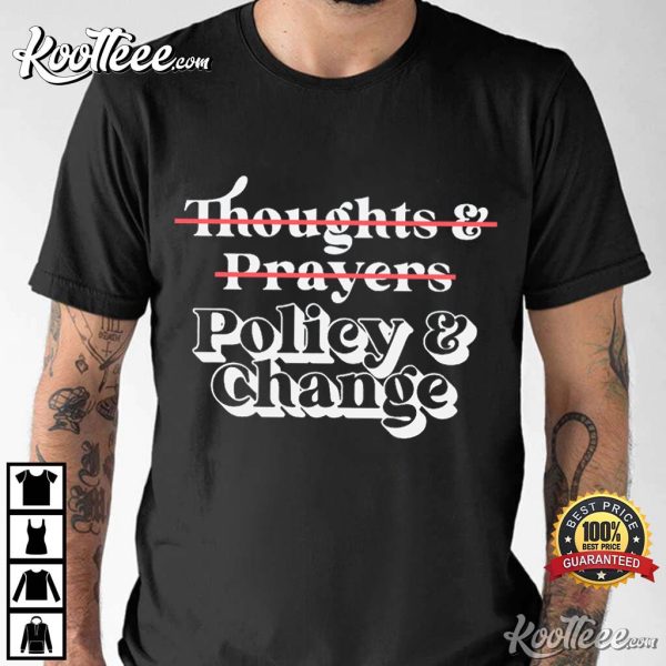 Policy And Change No Thoughts And Prayers Anti-Gun T-Shirt