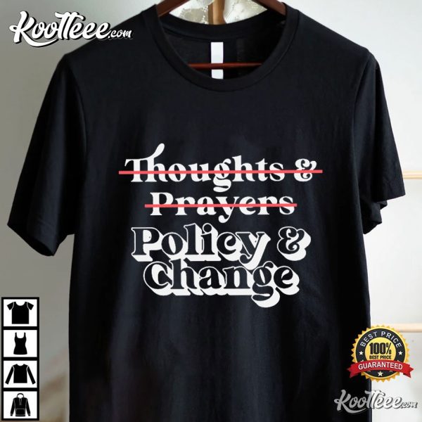 Policy And Change No Thoughts And Prayers Anti-Gun T-Shirt