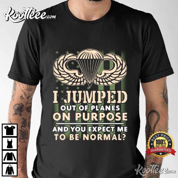 Army Airborne I Jump Out Of Planes On Purpose T-Shirt