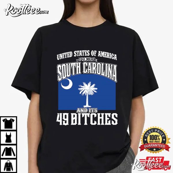 USA You Mean South Carolina And Its 49 Bitches T-Shirt