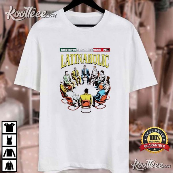 Latinaholic Addiction Awareness T-Shirt