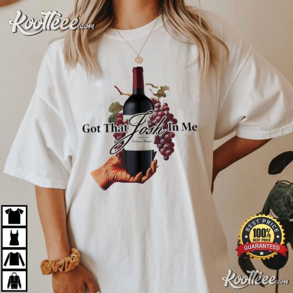 Josh Cellars Wine Got That Josh In Me Funny T-Shirt