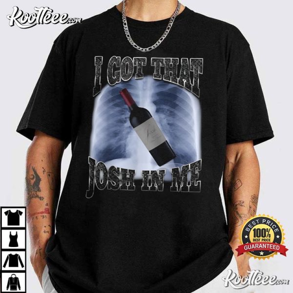 I Got That Josh Wine In Me Funny T-Shirt