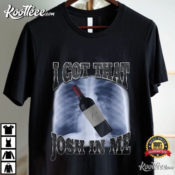 I Got That Josh Wine In Me Funny T-Shirt