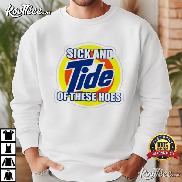 Sick And Tide Of These Hoes T-Shirt
