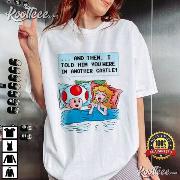 But Our Princess Is In Another Castle Super Mario Meme T-Shirt