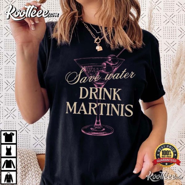 Martini Lover Save Water Drink Martinis T-Shirt