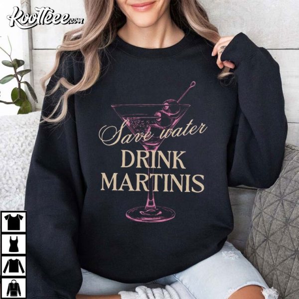 Martini Lover Save Water Drink Martinis T-Shirt