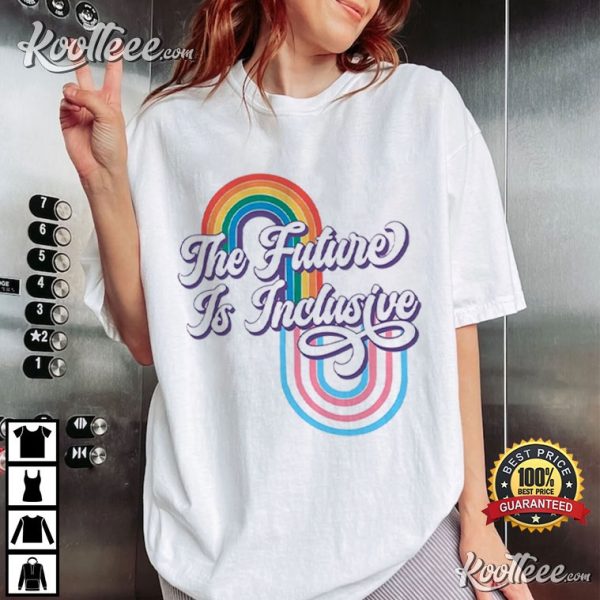 Trans Rights The Future Is Inclusive Pride LGBTQ Gift T-Shirt