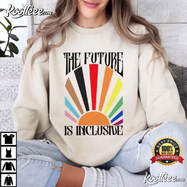 The Future Is Inclusive Rainbow Pride Trans Rights LGBTQ T-Shirt
