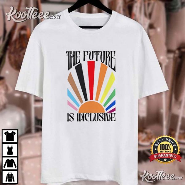 The Future Is Inclusive Rainbow Pride Trans Rights LGBTQ T-Shirt