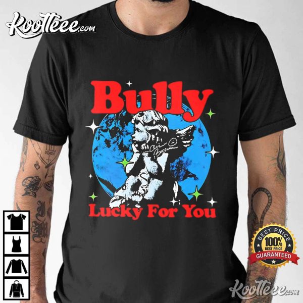 Bully Lucky For You T-Shirt