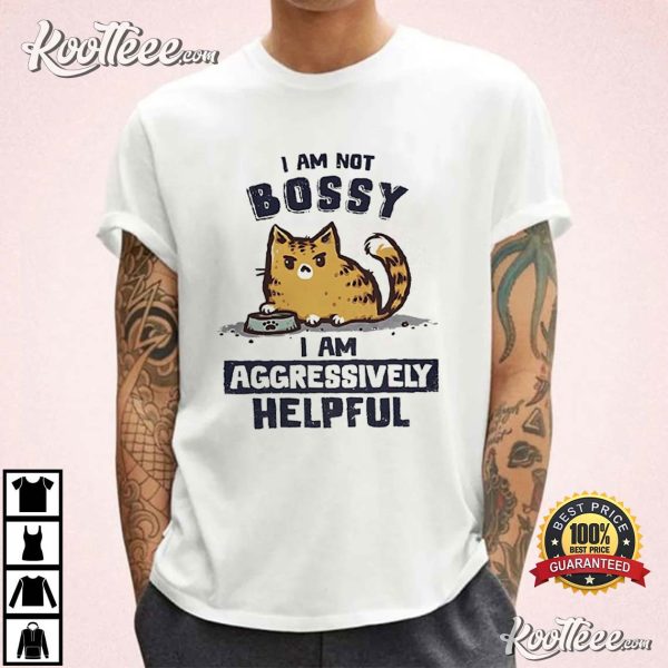 I Am Not Bossy I Am Aggressively Helpful T-Shirt