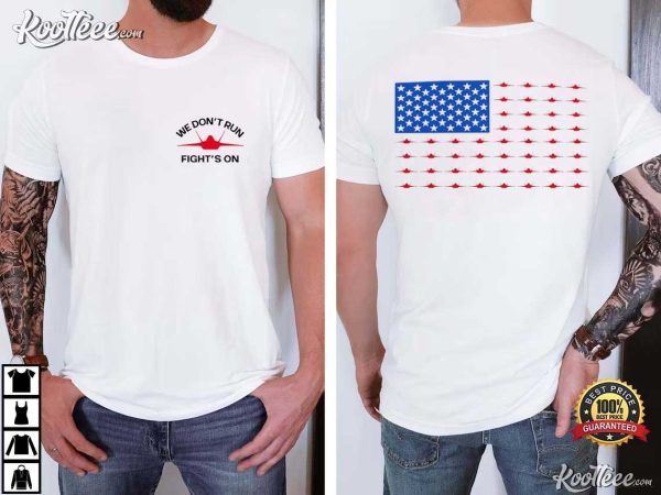 We Dont Run Fight’s On Patriotic T-Shirt