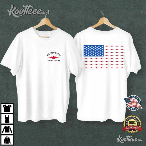 We Dont Run Fight’s On Patriotic T-Shirt