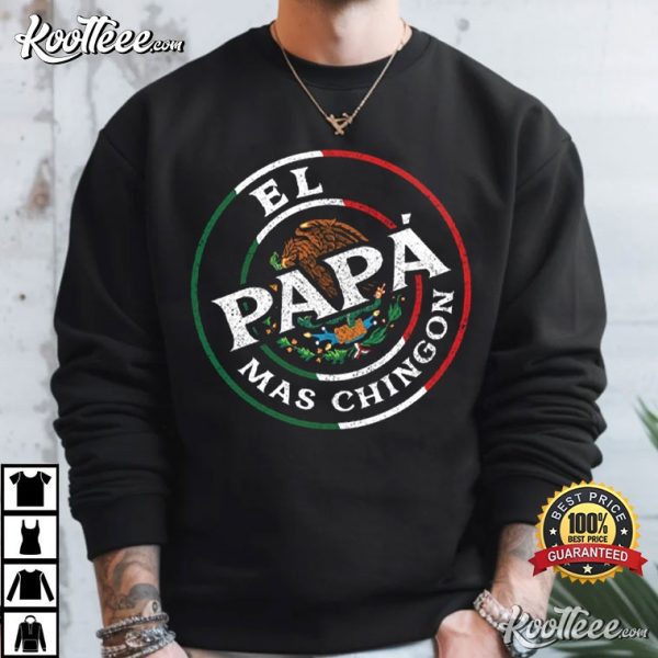 Mexican Dad El Papa Mas Chingon Father’s Day Gift T-Shirt