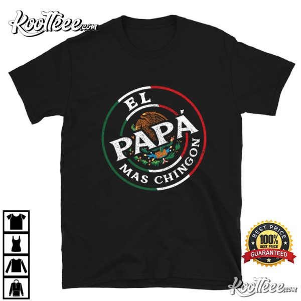 Mexican Dad El Papa Mas Chingon Father’s Day Gift T-Shirt