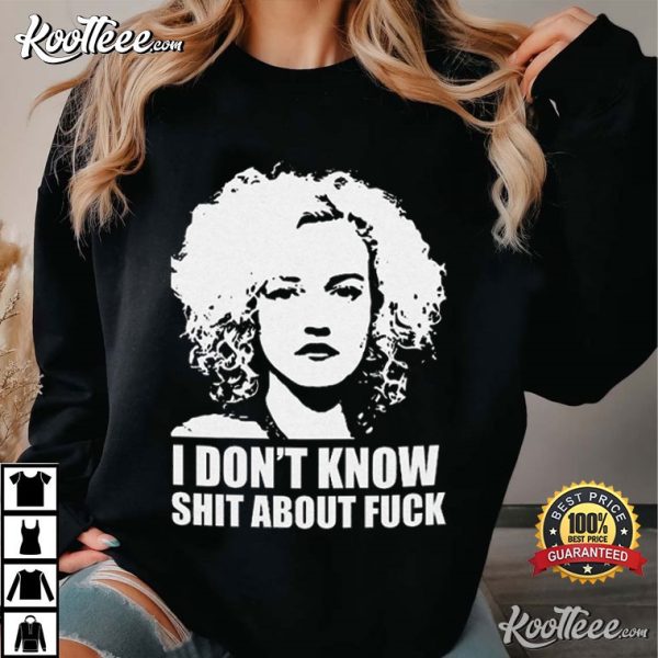 Ruth Langmore I Dont Know Shit About Fuck T-Shirt