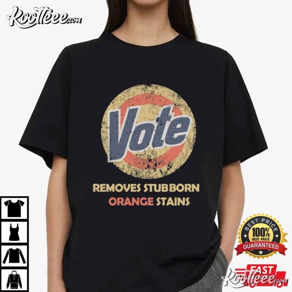 Anti Trump Detergent Vote Removes Stubborn Orange Stains T-Shirt