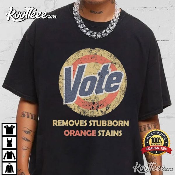 Anti Trump Detergent Vote Removes Stubborn Orange Stains T-Shirt