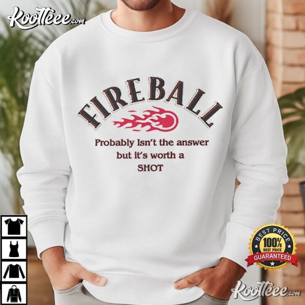 Fireball Whiskey Lover It’s Worth A Shot T-Shirt