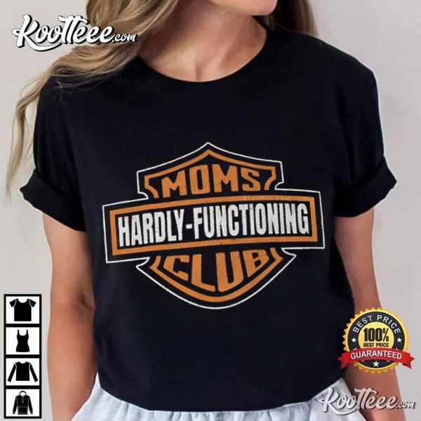 Moms Club Hardly Functioning Motorcycle Mom T-Shirt