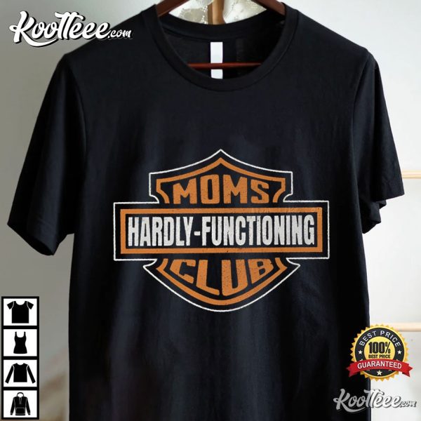 Moms Club Hardly Functioning Motorcycle Mom T-Shirt