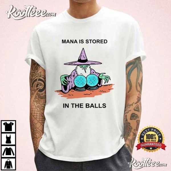 Mana Is Stored In The Balls T-Shirt