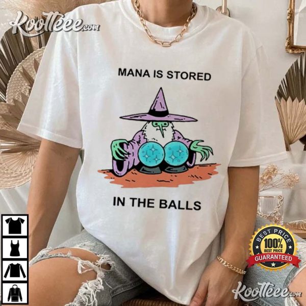 Mana Is Stored In The Balls T-Shirt